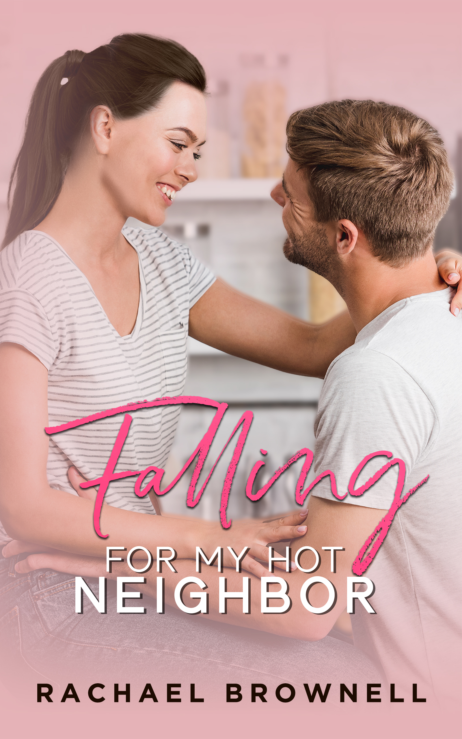 Falling For My Hot Neighbor by Rachael Brownell